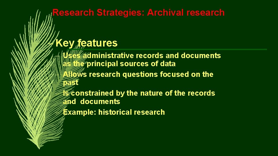 Research Strategies: Archival research – Key features – Uses administrative records and documents as