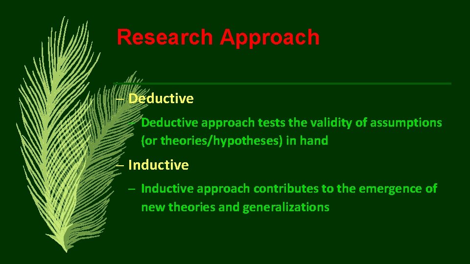 Research Approach – Deductive approach tests the validity of assumptions (or theories/hypotheses) in hand