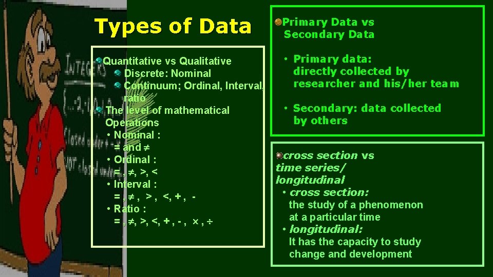 Types of Data Primary Data vs Secondary Data • Primary data: Quantitative vs Qualitative