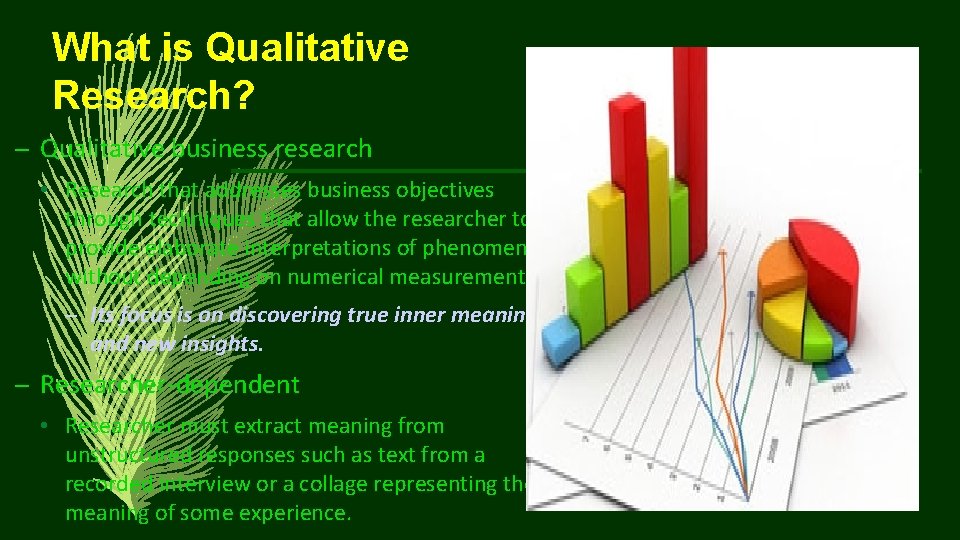 What is Qualitative Research? – Qualitative business research • Research that addresses business objectives