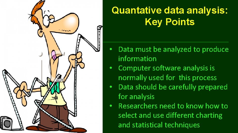 Quantative data analysis: Key Points • Data must be analyzed to produce information •