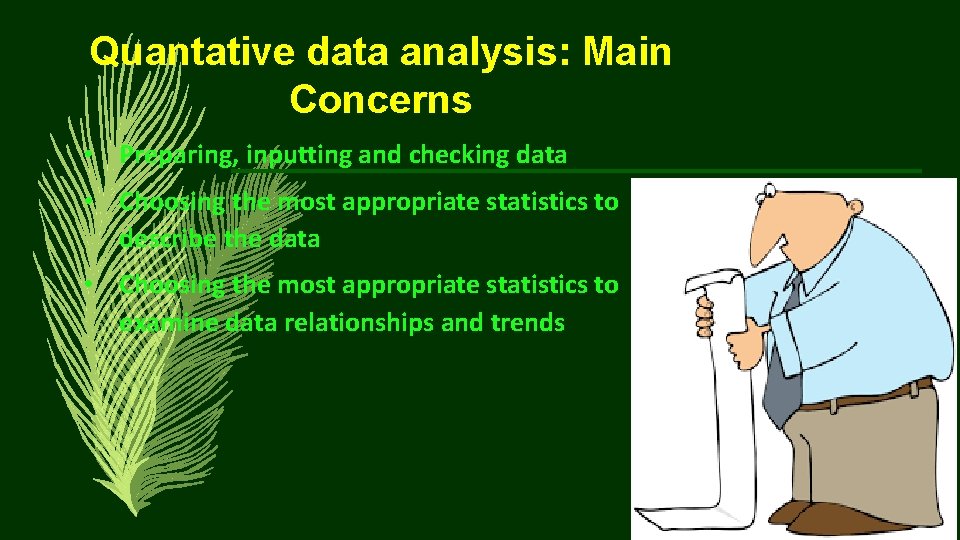 Quantative data analysis: Main Concerns • Preparing, inputting and checking data • Choosing the