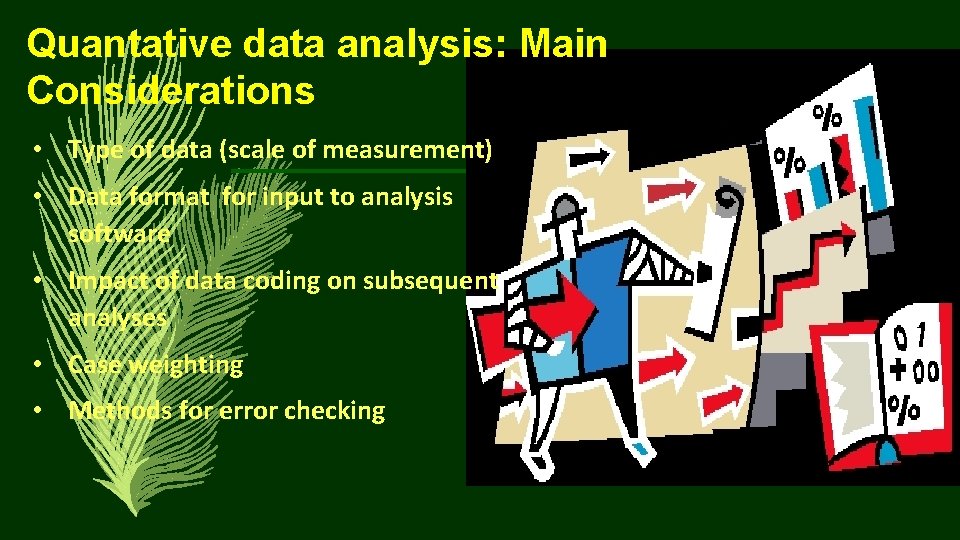 Quantative data analysis: Main Considerations • Type of data (scale of measurement) • Data