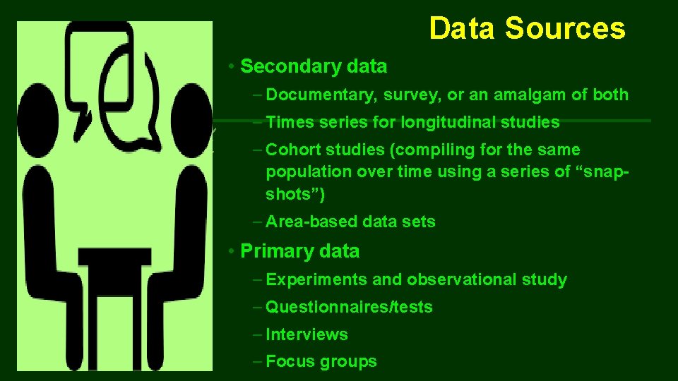 Data Sources • Secondary data – Documentary, survey, or an amalgam of both –
