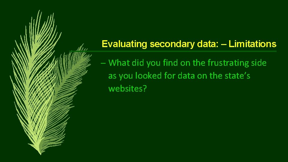 Evaluating secondary data: – Limitations – What did you find on the frustrating side