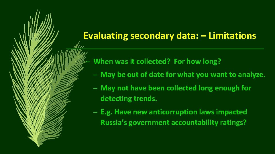 Evaluating secondary data: – Limitations – When was it collected? For how long? –