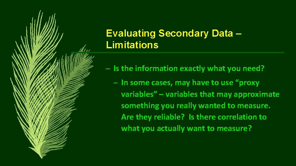 Evaluating Secondary Data – Limitations – Is the information exactly what you need? –