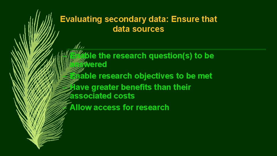 Evaluating secondary data: Ensure that data sources – Enable the research question(s) to be