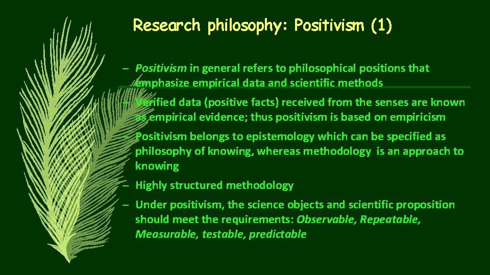Research philosophy: Positivism (1) – Positivism in general refers to philosophical positions that emphasize