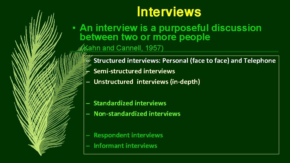 Interviews • An interview is a purposeful discussion between two or more people (Kahn