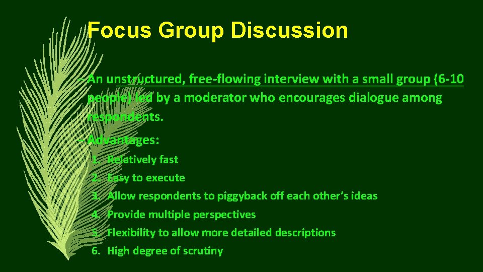 Focus Group Discussion – An unstructured, free-flowing interview with a small group (6 -10