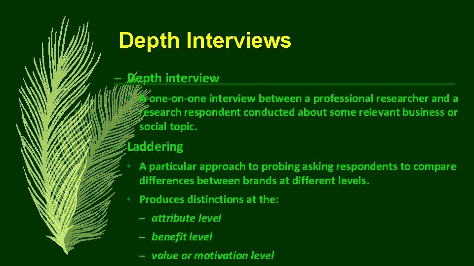 Depth Interviews – Depth interview • A one-on-one interview between a professional researcher and