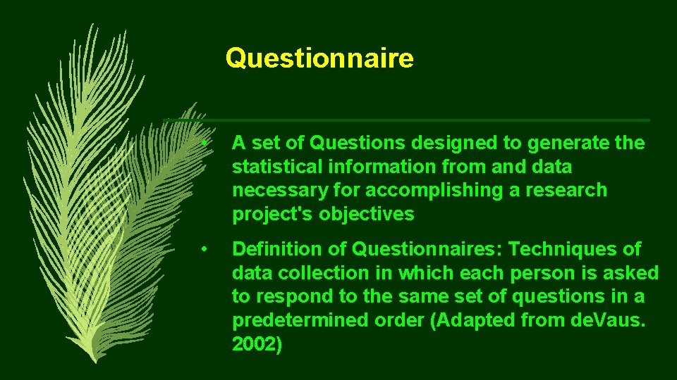 Questionnaire • A set of Questions designed to generate the statistical information from and
