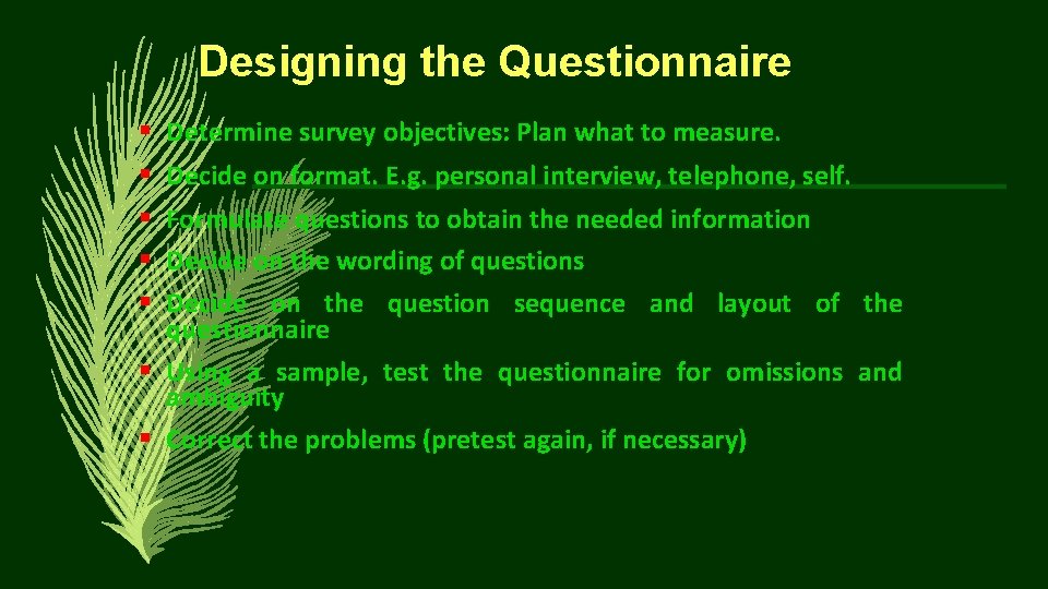 Designing the Questionnaire § Determine survey objectives: Plan what to measure. § § Decide