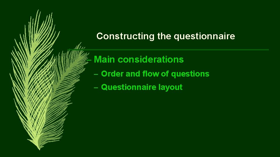 Constructing the questionnaire – Main considerations – Order and flow of questions – Questionnaire