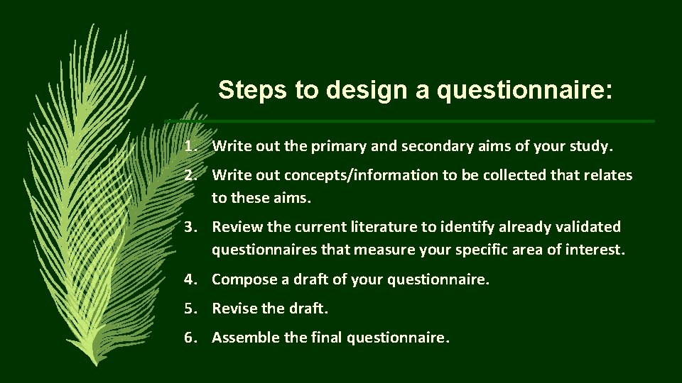 Steps to design a questionnaire: 1. Write out the primary and secondary aims of