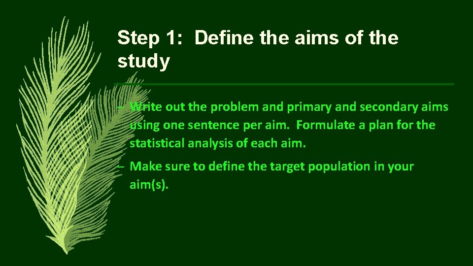 Step 1: Define the aims of the study – Write out the problem and