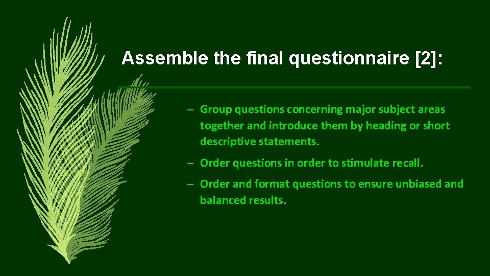 Assemble the final questionnaire [2]: – Group questions concerning major subject areas together and