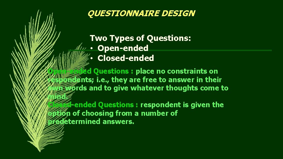 QUESTIONNAIRE DESIGN Two Types of Questions: • Open-ended • Closed-ended Open-ended Questions : place