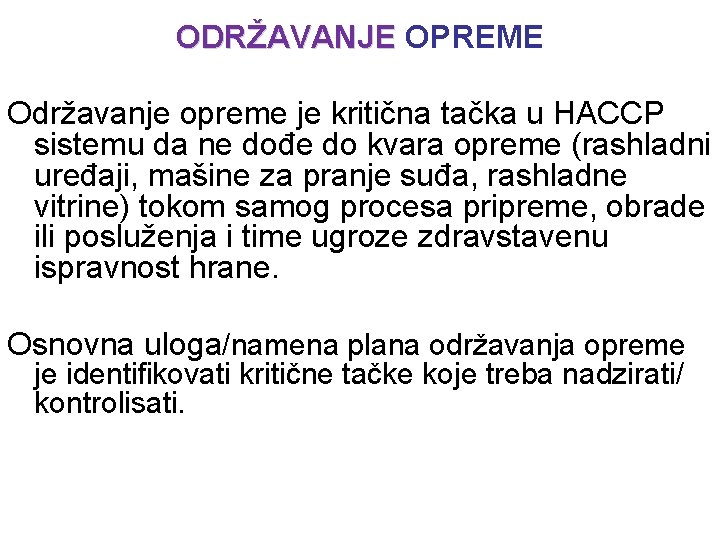 ODRŽAVANJE OPREME ODRŽAVANJE Održavanje opreme je kritična tačka u HACCP sistemu da ne dođe