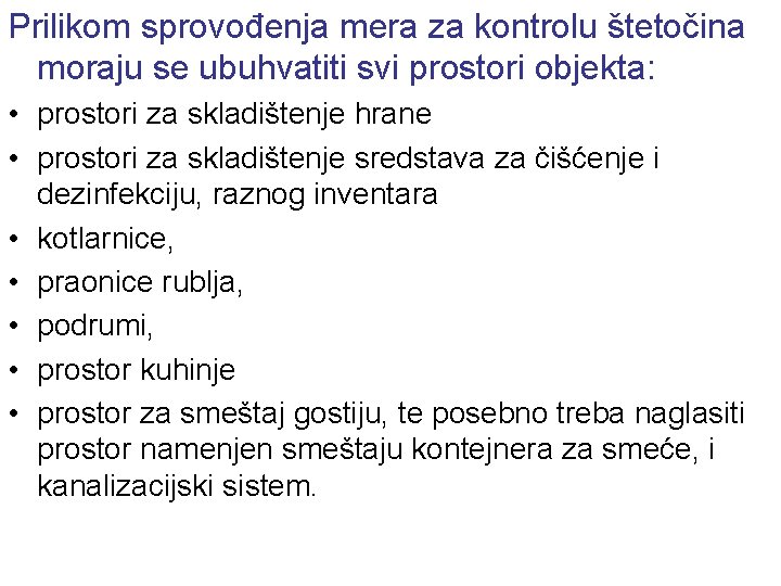 Prilikom sprovođenja mera za kontrolu štetočina moraju se ubuhvatiti svi prostori objekta: • prostori