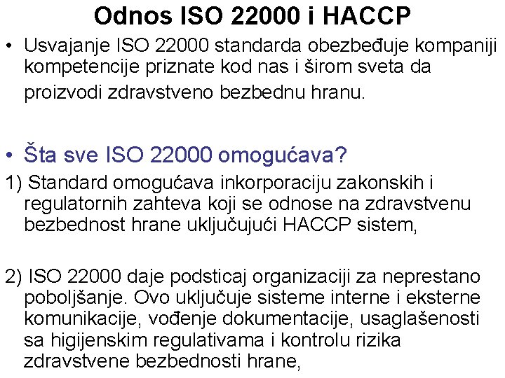 Odnos ISO 22000 i HACCP • Usvajanje ISO 22000 standarda obezbeđuje kompaniji kompetencije priznate