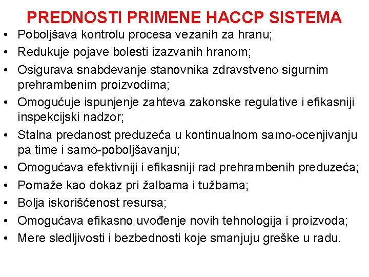 PREDNOSTI PRIMENE HACCP SISTEMA • Poboljšava kontrolu procesa vezanih za hranu; • Redukuje pojave