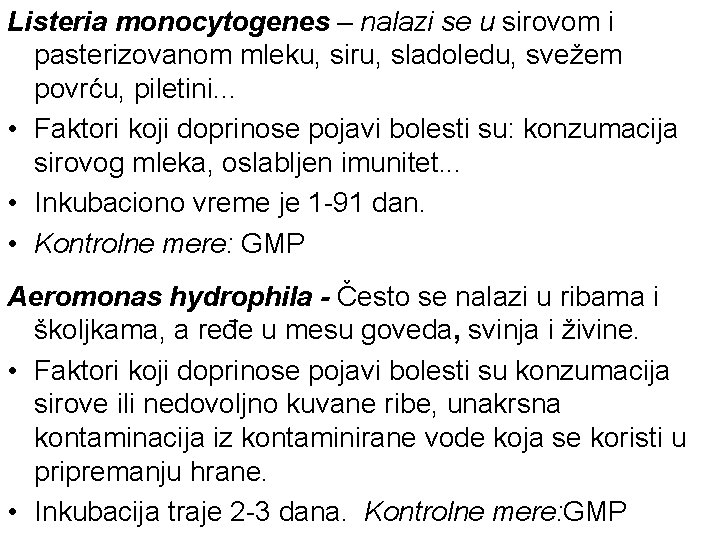 Listeria monocytogenes – nalazi se u sirovom i pasterizovanom mleku, siru, sladoledu, svežem povrću,