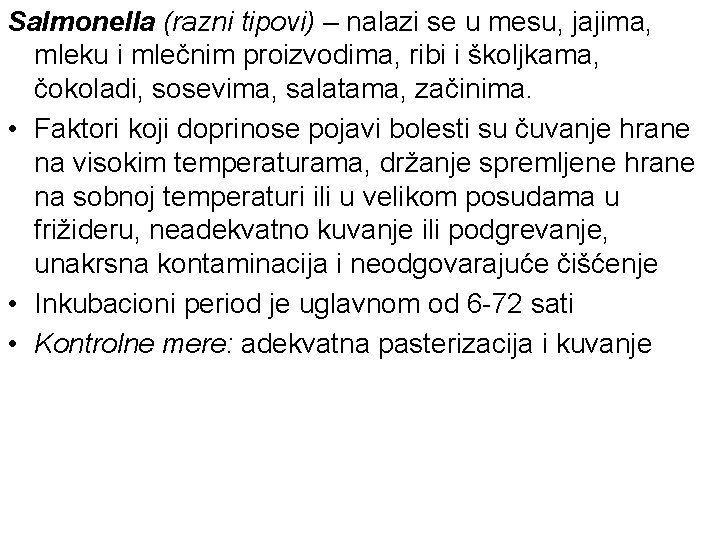 Salmonella (razni tipovi) – nalazi se u mesu, jajima, mleku i mlečnim proizvodima, ribi