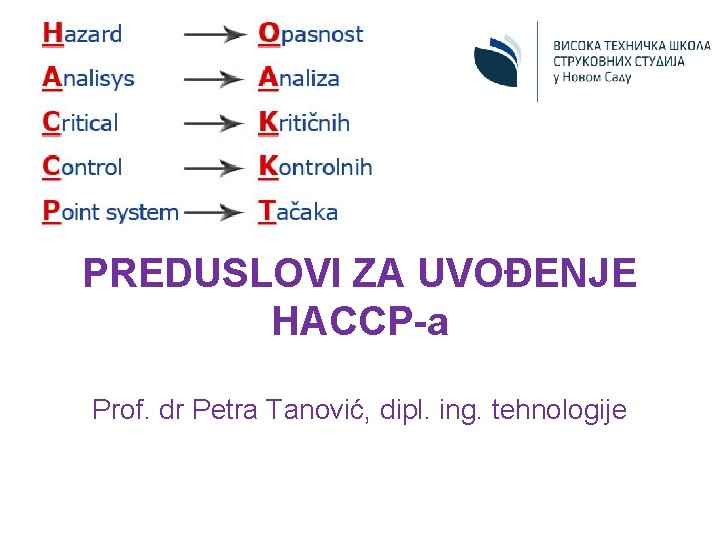 PREDUSLOVI ZA UVOĐENJE HACCP-a Prof. dr Petra Tanović, dipl. ing. tehnologije 