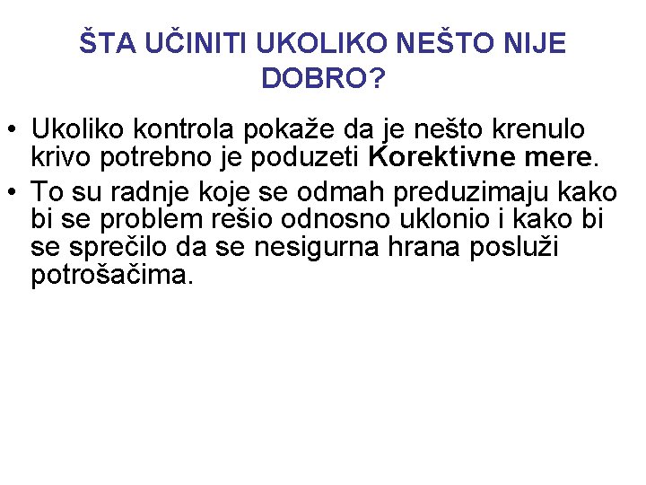 ŠTA UČINITI UKOLIKO NEŠTO NIJE DOBRO? • Ukoliko kontrola pokaže da je nešto krenulo