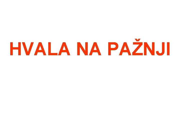 HVALA NA PAŽNJI 