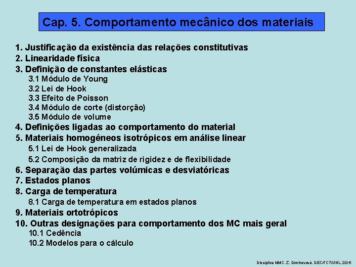 Cap. 5. Comportamento mecânico dos materiais 1. Justificação da existência das relações constitutivas 2.