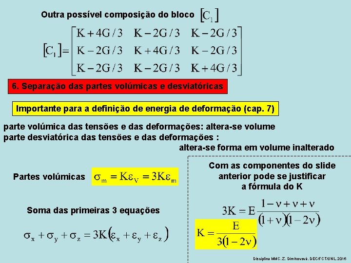 Outra possível composição do bloco 6. Separação das partes volúmicas e desviatóricas Importante para