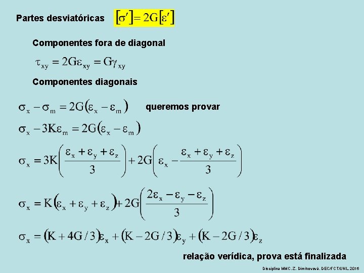 Partes desviatóricas Componentes fora de diagonal Componentes diagonais queremos provar relação verídica, prova está