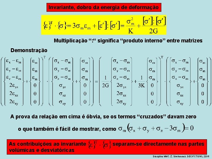 Invariante, dobro da energia de deformação Multiplicação “: “ significa “produto interno” entre matrizes