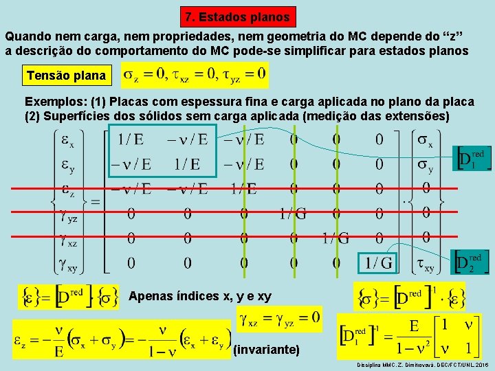 7. Estados planos Quando nem carga, nem propriedades, nem geometria do MC depende do