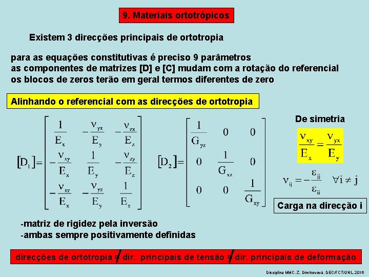 9. Materiais ortotrópicos Existem 3 direcções principais de ortotropia para as equações constitutivas é