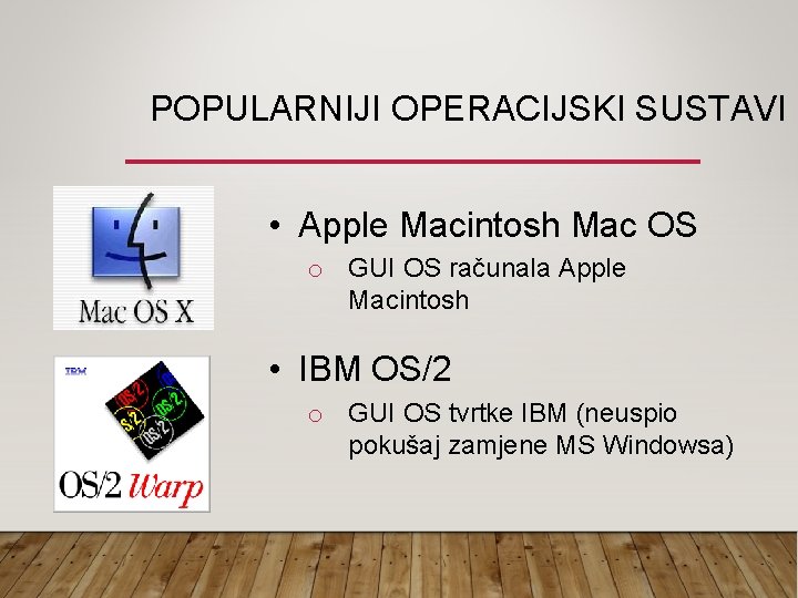 POPULARNIJI OPERACIJSKI SUSTAVI • Apple Macintosh Mac OS o GUI OS računala Apple Macintosh