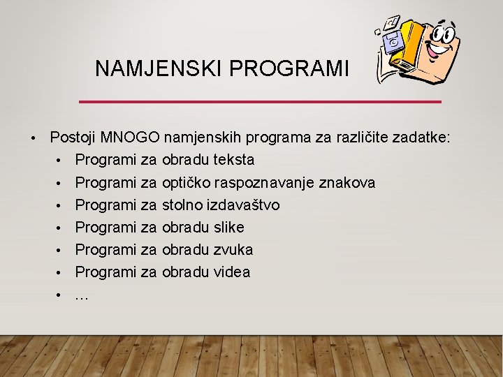 NAMJENSKI PROGRAMI • Postoji MNOGO namjenskih programa za različite zadatke: • Programi za obradu