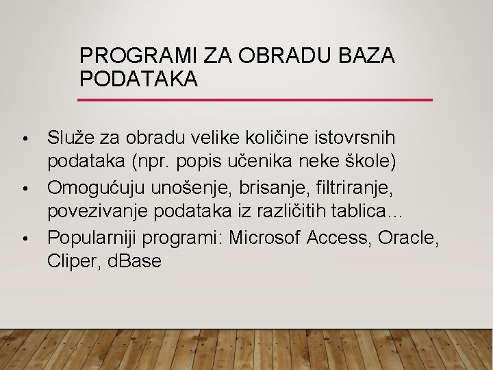 PROGRAMI ZA OBRADU BAZA PODATAKA Služe za obradu velike količine istovrsnih podataka (npr. popis