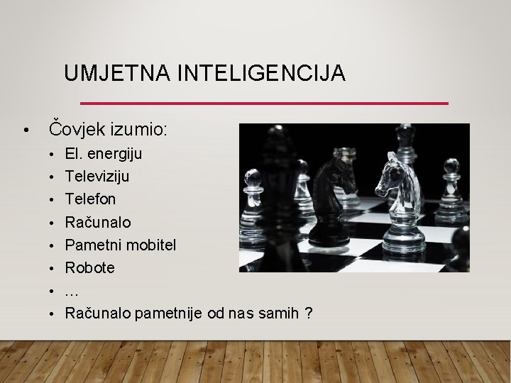 UMJETNA INTELIGENCIJA • Čovjek izumio: • El. energiju • Televiziju • Telefon • Računalo