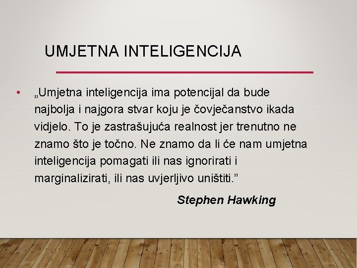 UMJETNA INTELIGENCIJA • „Umjetna inteligencija ima potencijal da bude najbolja i najgora stvar koju