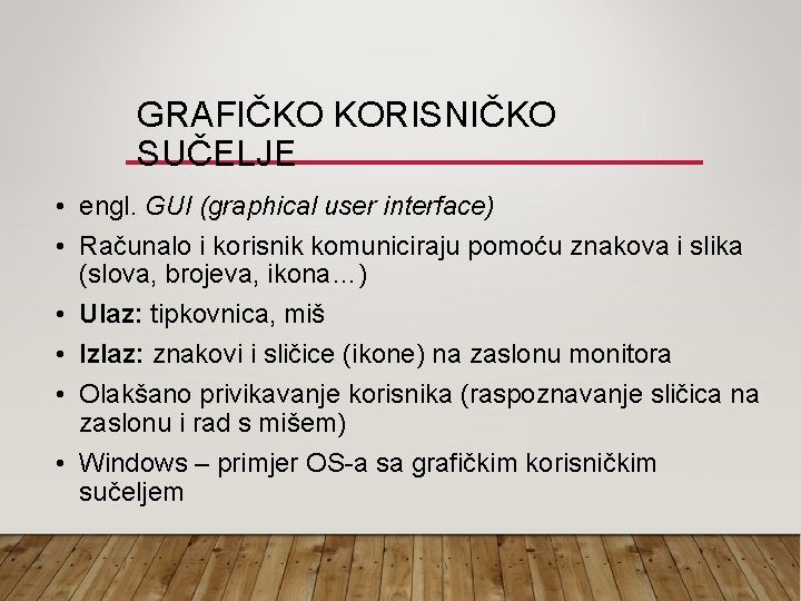 GRAFIČKO KORISNIČKO SUČELJE • engl. GUI (graphical user interface) • Računalo i korisnik komuniciraju