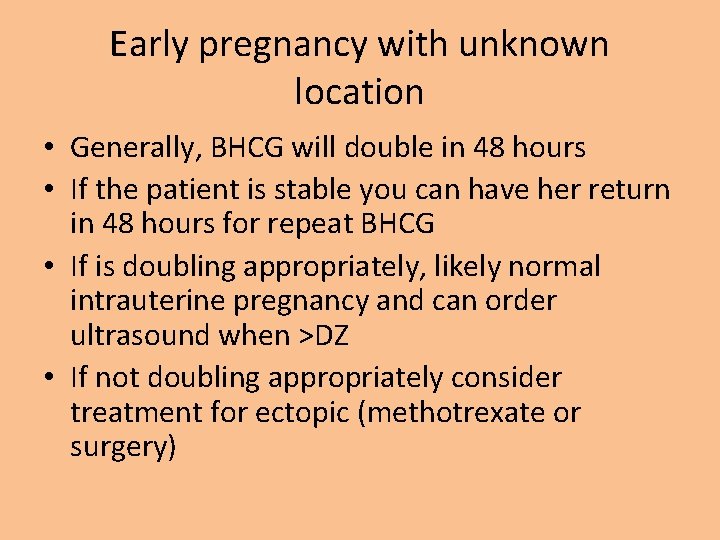 Early pregnancy with unknown location • Generally, BHCG will double in 48 hours •