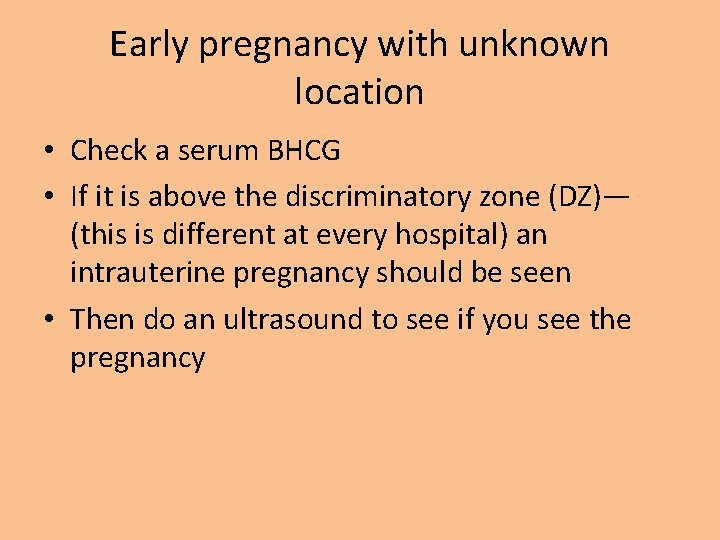 Early pregnancy with unknown location • Check a serum BHCG • If it is