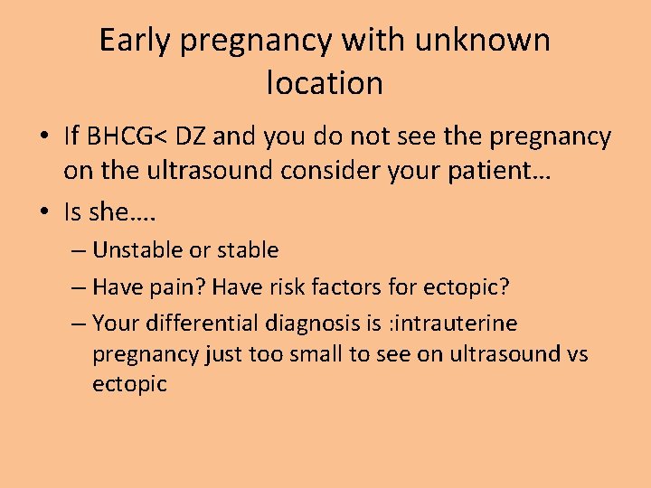 Early pregnancy with unknown location • If BHCG< DZ and you do not see