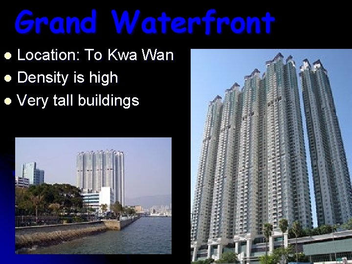Grand Waterfront Location: To Kwa Wan l Density is high l Very tall buildings Grand Waterfront Location: To Kwa Wan l Density is high l Very tall buildings