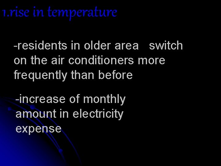 1. rise in temperature -residents in older area switch on the air conditioners more 1. rise in temperature -residents in older area switch on the air conditioners more