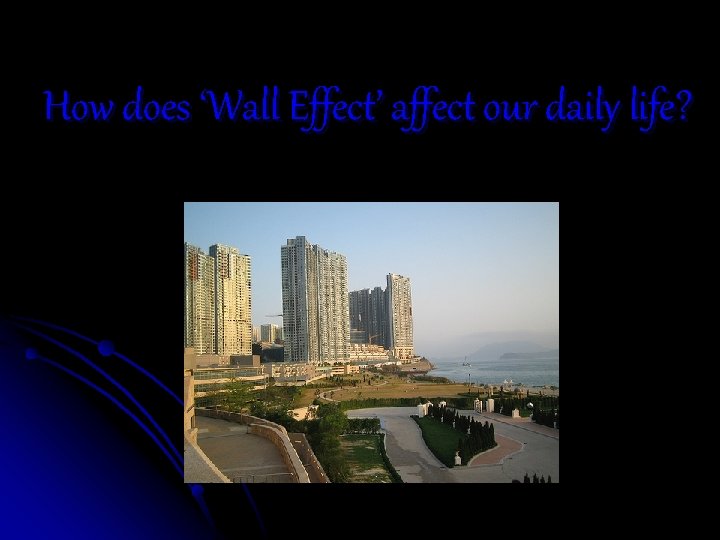 How does ‘Wall Effect’ affect our daily life? How does ‘Wall Effect’ affect our daily life?